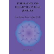 (영문도서) Inspiration and Creativity in Bead Jewelry: Developing Your Unique Style Paperback, Independently Published, English, 9798302498281