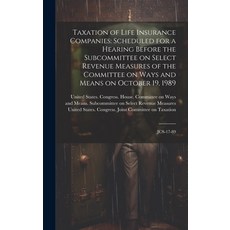 (영문도서) Taxation of Life Insurance Companies: Scheduled for a Hearing Before the Subcommittee on Sele... Hardcover, Legare Street Press, English, 9781020793325