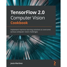 TensorFlow 2.0 Computer Vision Cookbook: Implement machine learning solutions to overcome various co... Paperback, Packt Publishing, English, 9781838829131