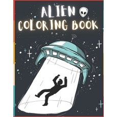 Alien Coloring Book: 50 Creative And Unique Alien Coloring Pages With Quotes To Color In On Every Ot... Paperback, Independently Published
