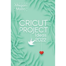 영문도서) Cricut Project Ideas 2022 Paperback, Megan Mallin