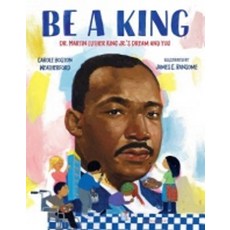 Be a King:Dr. Martin Luther King Jr.'s Dream and You, Bloomsbury U.S.A. Children's..