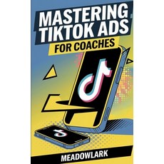 (영문도서) Mastering TikTok Ads for Coaches: The Step-by-Step Guide to Attracting Clients Paperback, Independently Published, English, 9798311211338