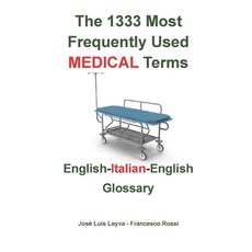 (영문도서) The 1333 Most Frequently Used MEDICAL Terms: English-Italian-English Glossary Paperback, Independently Published, English, 9798321647257