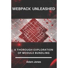 (영문도서) Webpack Unleashed: A Thorough Exploration of Module Bundling Paperback, Independently Published, English, 9798308611042