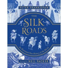 The Silk Roads:An Illustrated New History of the World, Bloomsbury Publishing PLC