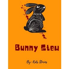 Bunny Stew: Bed Time Story For Children - Perfect Spooky Story For Kids On Halloween Night Paperback, Independently Published