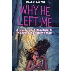 (영문도서)Why He Left Me: A Guide To Attracting & Keeping The Right Man Paperback, Independently Published, English, 9798285728719