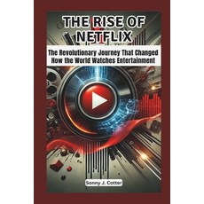 (영문도서) The Rise of Netflix: The Revolutionary Journey That Changed How the World Watch... Paperback, Independently Published, English, 9798306932590