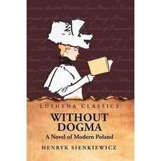 (영문도서) Without Dogma A Novel of Modern Poland Paperback, Lushena Books, English, 9798890967695
