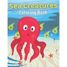 Sea Creatures Coloring Book: Ocean Animals Underwater with names for Boys & Girls Seahorses - Clownf... Paperback, Independently Published