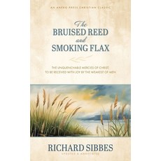 (영문도서) The Bruised Reed and Smoking Flax: The Unquenchable Mercies of Christ to Be Received with Jo... Paperback, Aneko Press, English, 9798889362340