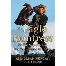 The Eagle Huntress: The True Story of the Girl Who Soared Beyond Expectations Hardcover, Little, Brown Books for Young Readers
