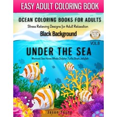 Ocean Coloring Books For Adults Stress Relieving Designs For Adult Relaxation Black Background Vol. ... Paperback, Independently Published