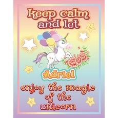 keep calm and let Adriel enjoy the magic of the unicorn: The Unicorn coloring book is a very nice gi... Paperback, Independently Published, English, 9798744138301