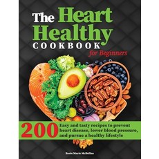 (영문도서) The Heart-Healthy Cookbook for Beginners: 200+ Easy and Tasty Recipes to Prevent Heart Diseas... Hardcover, Rosie Marie McHellan, English, 9781803019666
