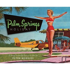 Palm Springs Holiday: A Vintage Tour from Palm Springs to the Salton Sea, Gibbs Smith