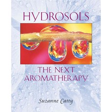 Hydrosols: The Next Aromatherapy, Healing Arts Pr Healing Arts Pr