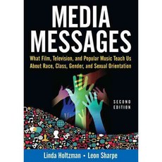 Media Messages: What Film Television and Popular Music Teach Us About Race Class Gender and Sexual Orientation, M E Sharpe Inc