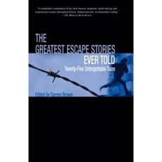 The Greatest Escape Stories Ever Told: Twenty-Five Unforgettable Tales Paperback, Lyons Press