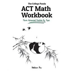 The College Panda''s ACT Math Workbook:More Advanced Practice by Topic, College Panda