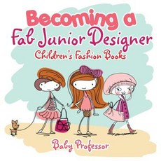 Becoming a Fab Junior Designer Children's Fashion Books Paperback, Baby Professor