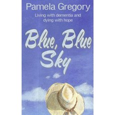 Blue Blue Sky: Living with Dementia and Dying with Hope Paperback, Word Garden LLC