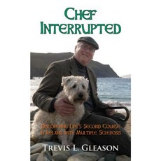 Chef Interrupted: Discovering Life's Second Course in Ireland with Multiple Sclerosis Paperback, Coffeetown Press