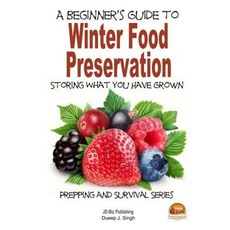 A Beginner's Guide to Winter Food Preservation - Storing What You Have Grown Paperback, Createspace