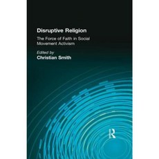 Disruptive Religion: The Force of Faith in Social Movement Activism Paperback, Routledge Routledge