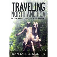 Traveling North America: Boston Halifax and L'Anse Aux Meadows Paperback, Createspace Independent Publishing Platform