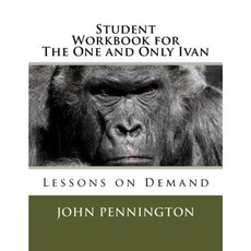 Student Workbook for the One and Only Ivan: Lessons on Demand Paperback, Createspace Independent Publishing Platform