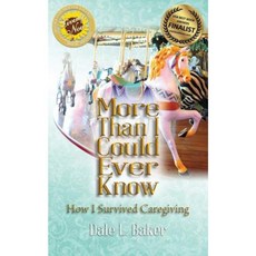 More Than I Could Ever Know: How I Survived Caregiving Paperback, Createspace Independent Publishing Platform