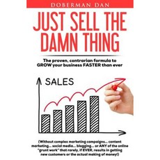 Just Sell the Damn Thing: The Proven Contrarian Formula to Grow Your Business Faster Than Ever Paperback, Arango Direct