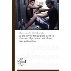 La Creativite Langagiere Dans La Chanson Algerienne Rai Et Rap Paperback, Academiques