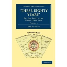 These Eighty Years`:"Or the Story of an Unfinished Life", Cambridge University Press