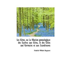 Les G Tes Ou La Filiation G N Alogique Des Scythes Aux G Tes Et Des G Tes Aux Germains Et Aux Scan Paperback, BiblioLife