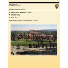 Yellowstone National Park Visitor Study: Winter 2012 Paperback, Createspace Independent Publishing Platform