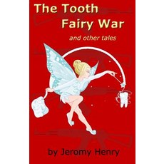 The Tooth Fairy War: And Other Tales Paperback, Createspace Independent Publishing Platform