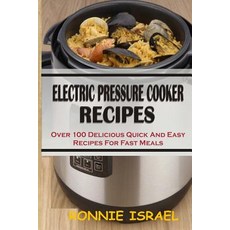 Electric Pressure Cooker Recipes: Over 100 Delicious Quick and Easy Recipes for Fast Meals Paperback, Createspace Independent Publishing Platform
