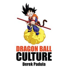 Dragon Ball Culture Volume 2: Adventure Hardcover, Derek Padula