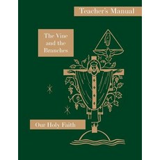 The Vine and the Branches: Teacher's Manual: Our Holy Faith Series Paperback, St. Augustine Academy Press
