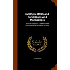 Catalogue of Second-Hand Books and Manuscripts: Being a Collection of Rare Volumes Relating Chiefly to Spanish America Hardcover, Arkose Press