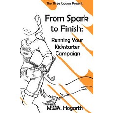 From Spark to Finish: Running Your Kickstarter Campaign Paperback, Createspace Independent Publishing Platform
