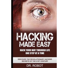 Hacking Made Easy: Hack Your Way Through Life One Step at a Time - Discover the Revolutionary Hacking ..., Createspace Independent Publishing Platform