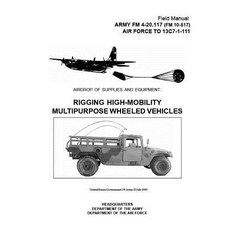 Army FM 4-20.117 (FM 10-517) Air Force to 13c7-1-111 Airdrop of Supplies and Equipment: Rigging High-M..., Createspace Independent Publishing Platform