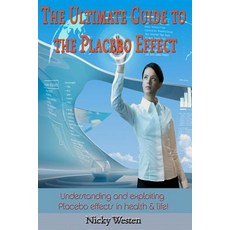 The Ultimate Guide to the Placebo Effect: Understanding and Exploiting Placebo Effects in Health & Lif..., Createspace Independent Publishing Platform