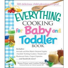 The Everything Cooking for Baby and Toddler Book: 300 Delicious Easy Recipes to Get Your Child Off to..., Adams Media Corporation