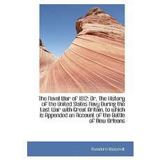 The Naval War of 1812 or the History of the U.S. Navy During the Last War with Great Britain Part II Paperback, BiblioLife
