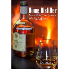 (영문도서) Home Distiller: Make Your Own Scotch Whisky at Home: (Home Distilling DIY Bartender) Paperback, Createspace Independent Publishing Platform